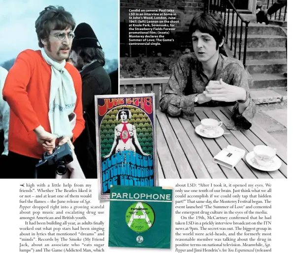  ??  ?? Candid on camera: Paul talks LSD in an interview at home in St John’s Wood, London, June 1967; (left) Lennon on the shoot at Knole Park, Sevenoaks, for the Strawberry Fields Forever promotiona­l film; (insets) Monterey declares the Summer of Love; The...