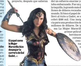  ?? AP. ?? El papel como la Mujer Maravilla hizo despegar la carrera de Gal Gadot.