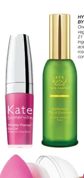  ??  ?? WRINKLE WARRIOR EYE GEL BY KATE SOMERVILLE This well-reviewed eye gel is incredibly effective in lightening dark circles, making you look as if you’ve had twice as much beauty sleep. HYDRATING FLORAL ESSENCE BY TATA HARPER One of the brand’s purely...