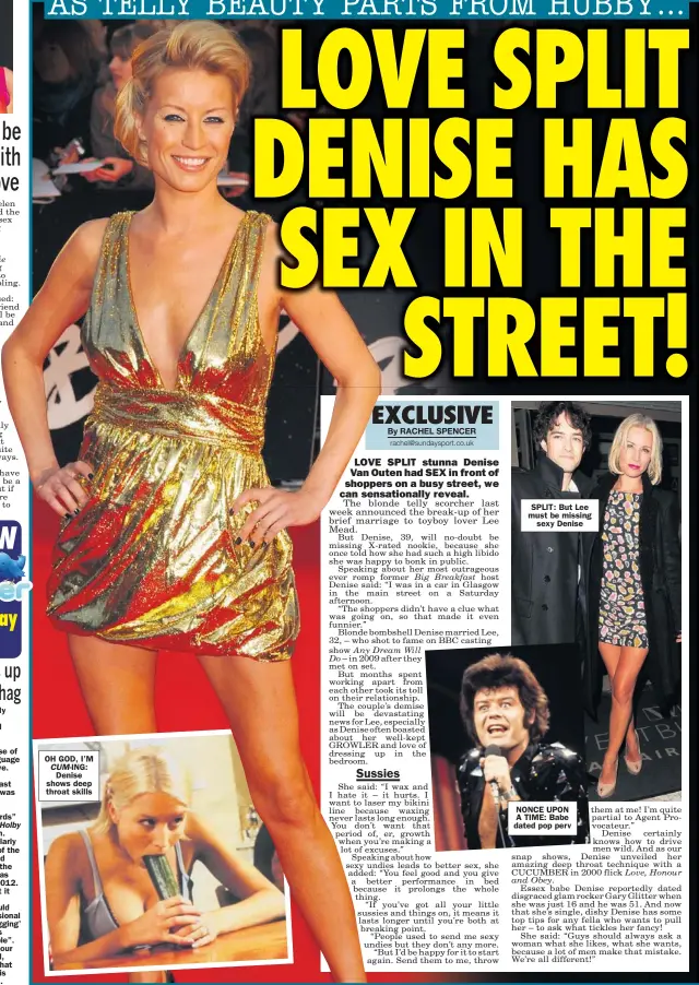  ??  ?? OH GOD, I’M
CUM- ING: Denise shows deep throat skills SPLIT: But Lee must be missing
sexy Denise NONCE UPON A TIME: Babe dated pop perv