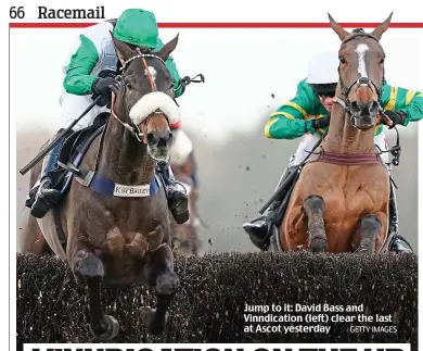  ?? GETTY IMAGES ?? Jump to it: David Bass and Vinndicati­on (left) clear the last at Ascot yesterday