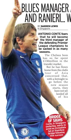  ??  ?? BRIDGE OF SIGHS Conte, in Singapore to yesterday, wants avoid an immediate fall at Stamford Bridge following title success