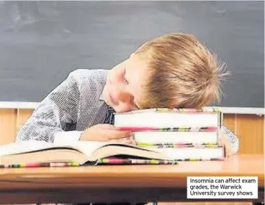  ??  ?? Insomnia can affect exam grades, the Warwick University survey shows