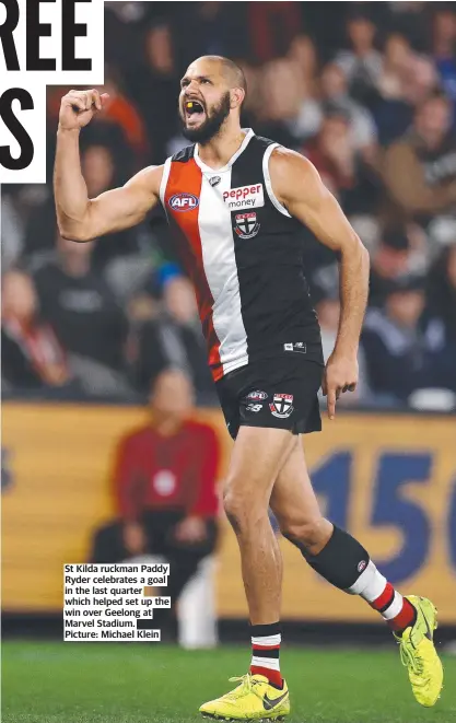  ?? ?? St Kilda ruckman Paddy Ryder celebrates a goal in the last quarter which helped set up the win over Geelong at Marvel Stadium.
Picture: Michael Klein