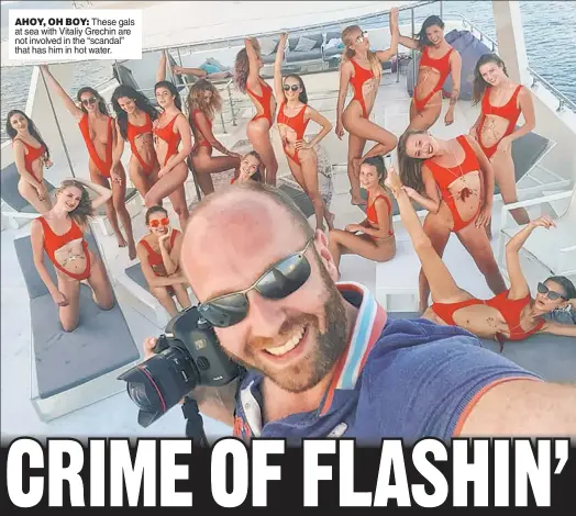  ??  ?? AHOY, OH BOY: These gals at sea with Vitaliy Grechin are not involved in the “scandal” that has him in hot water.