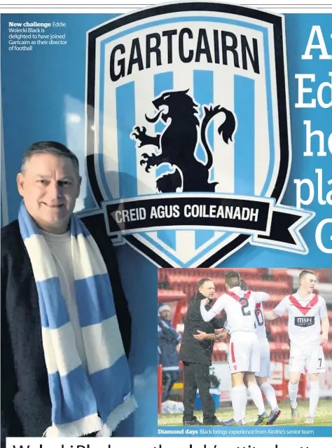  ??  ?? New challenge Eddie Wolecki Black is delighted to have joined Gartcairn as their director of football