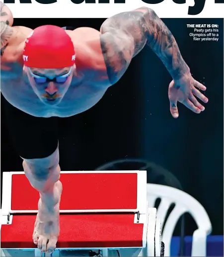  ??  ?? THE HEAT IS ON: Peaty gets his Olympics off to a flier yesterday