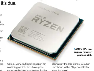  ??  ?? AMD’s CPU is a bargain, however you look at it.