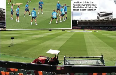  ?? ?? Joe Root thinks the hostile environmen­t at The Gabba wil bring his squad closer together