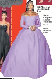  ?? PHOTO: INSTAGRAM/ NAOMI ?? Kate Moss in an embellishe­d slip dress
Naomi Campbell in a purple Valentino gown