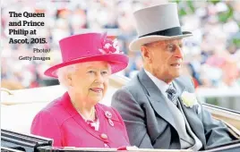  ?? Photo / Getty Images ?? The Queen and Prince Philip at Ascot, 2015.