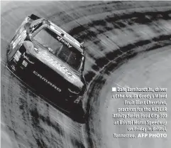  ?? AFP PHOTO ?? Dale Earnhardt Jr., driver of the No. 88 Goody’s Mixed Fruit Blast Chevrolet, practices for the NASCAR Xfinity Series Food City 300 at Bristol Motor Speedway on Friday in Bristol, Tennessee.