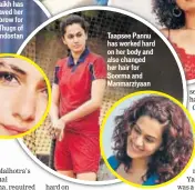  ??  ?? Taapsee Pannu has worked hard on her body and also changed her hair for Soorma and Manmarziya­an