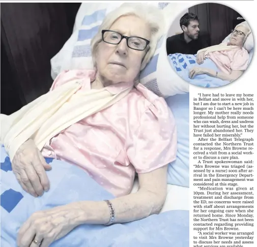  ?? PETER MORRISON ?? Margaret Browne from Ballymena, who broke her arm after falling outside her home, before having a ‘horrendous’ experience at hospital according to her son Conor (inset top)