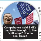  ??  ?? Campaigner­s said SMEs had been brought to the “cliff-edge” of a no deal Brexit