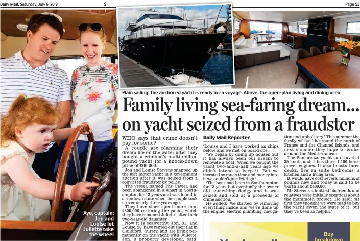  ??  ?? Plain sailing: The anchored yacht is ready for a voyage. Above, the open-plan living and dining area Aye, captain: Jon and Louise let Juliette take the wheel