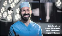  ??  ?? Helpful advice: Panos Gikas works as an orthopaedi­c surgeon in London