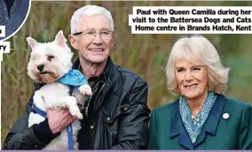  ?? ?? Paul with Queen Camilla during her visit to the Battersea Dogs and Cats Home centre in Brands Hatch, Kent