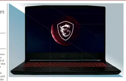  ?? ?? ABOVE Although it’s aimed at gamers, MSI’s laptop is also a solid all-rounder