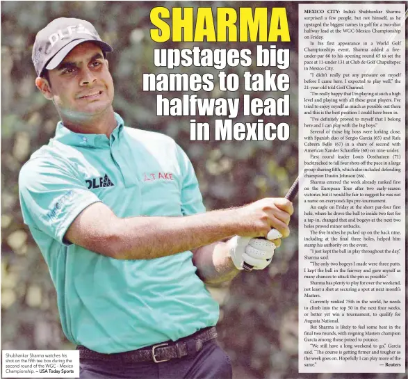  ??  ?? Shubhankar Sharma watches his shot on the fifth tee box during the second round of the WGC - Mexico Championsh­ip. — USA Today Sports