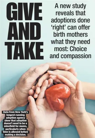  ?? ?? Data from New York’s longest-running adoption agency show that adoption doesn’t need to be a minefield for moms, particular­ly when time is allowed before making a decision.