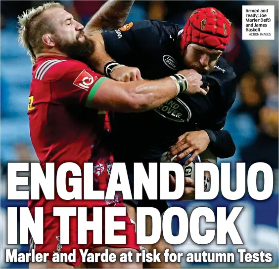  ?? ACTION IMAGES ?? Armed and ready: Joe Marler (left) and James Haskell