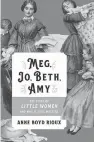  ??  ?? Meg, Jo, Beth, Amy: The Story of Little Women and Why It Still Matters Anne Boyd Rioux W. W. Norton