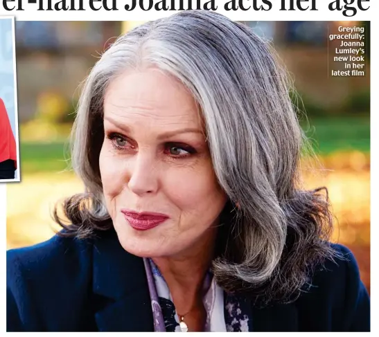  ??  ?? Greying gracefully: Joanna Lumley’s new look in her latest film