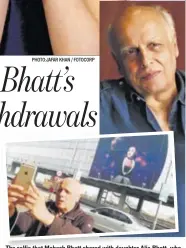  ?? PHOTO: SATISH BATE/HT ?? The selfie that Mahesh Bhatt shared with daughter Alia BhattBhatt, who then posted it on Instagram, making it go viral