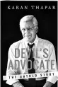  ??  ?? DEVIL’S ADVOCATE THE UNTOLD STORY Author:Karan Thapar Publisher: HarperColl­ins India Pages: 224Price: ~699