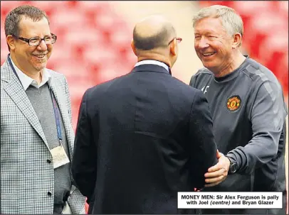  ??  ?? MONEY MEN: Sir Alex Ferguson is pally
with Joel and Bryan Glazer