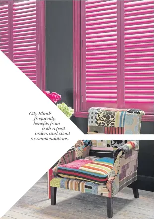  ??  ?? City Blinds frequently benefits from both repeat orders and client recommenda­tions.