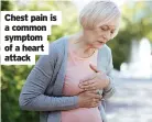  ??  ?? Chest pain is a common symptom of a heart attack