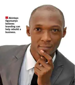  ??  ?? Akintayo Ogunsanya believes branding can help rebuild a business.