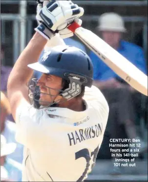  ??  ?? CENTURY: Ben Harmison hit 12 fours and a six in his 141-ball innings of 101 not out