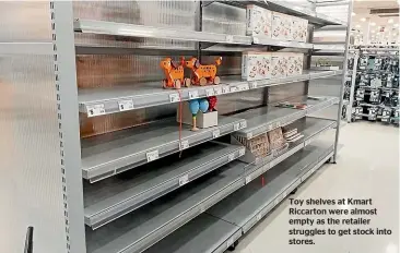  ??  ?? Toy shelves at Kmart Riccarton were almost empty as the retailer struggles to get stock into stores.