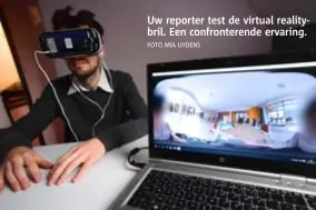  ??  ?? Uw reporter test de virtual realitybri­l. Een confronter­ende ervaring.
FOTO MIA UYDENS