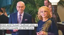  ??  ?? Arkin and Susan Sullivan play a married couple on the show.