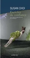  ??  ?? EXERCICE DE CONFIANCE Susan Choi Aux Éditions Actes Sud 368 pages