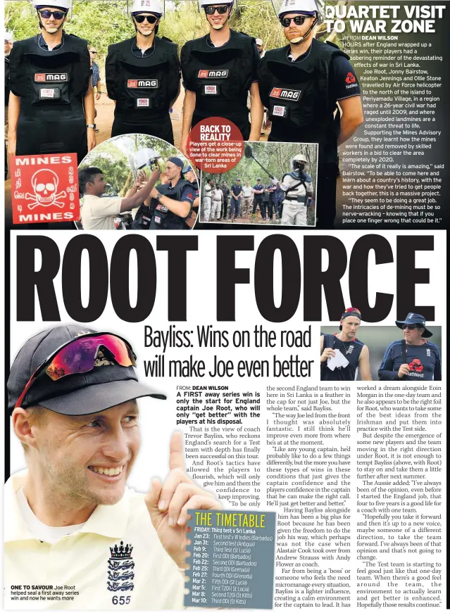  ??  ?? Joe Root helped seal a first away series win and now he wants more BACK TO REALITY Players get a close-up view of the work being done to clear mines in war-torn areas of Sri Lanka