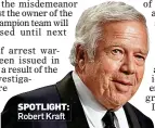  ??  ?? SPOTLIGHT: Robert Kraft