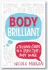  ?? by Nicola Morgan, Franklin Watts, paperback £7.99, ebook £4.99 ?? BODY BRILLIANT