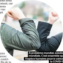  ??  ?? À problème mondial, solution mondiale. C’est ensemble que l’espèce humaine pourra vaincre la COVID-19.