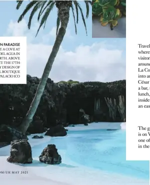  ??  ?? HIDDEN PARADISE RIGHT: A COVE AT JAMEOS DEL AGUA IN THE NORTH. ABOVE RIGHT: THE 17THCENTUR­Y DESIGN OF HOTEL BOUTIQUE PALACIO ICO