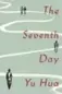  ??  ?? The Seventh Day by Yu Hua, Pantheon, 213 pages, $29.95.