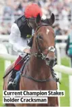  ??  ?? CURRENT CHAMPION STAKES HOLDER CRACKSMAN