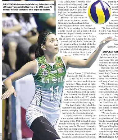  ??  ?? THE DEFENDING champions De La Salle Lady Spikers take on the UST Golden Tigresses in the Final Four of the UAAP Season 79 women’s volleyball tournament which begins this weekend.