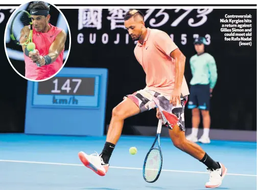  ??  ?? Controvers­ial: Nick Kyrgios hits a return against Gilles Simon and could meet old foe Rafa Nadal (inset)