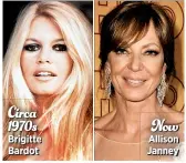  ??  ?? Circa 1970s Brigitte Bardot Now Allison Janney