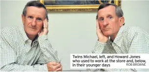  ?? ROB BROWNE ?? Twins Michael, left, and Howard Jones who used to work at the store and, below, in their younger days